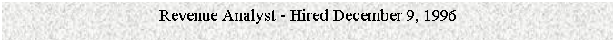 Text Box: Revenue Analyst - Hired December 9, 1996


