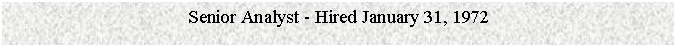 Text Box: Senior Analyst - Hired January 31, 1972


